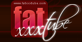 Fat XXX Tube